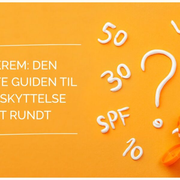 Solkrem: Den ultimate guiden til solbeskyttelse året rundt